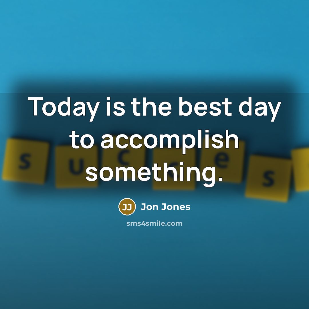 “Today is the best day to accomplish something.…” quote by Jon Jones
