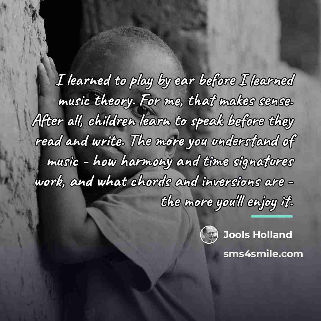 “I learned to play by ear before I learned music…” quote by Jools Holland