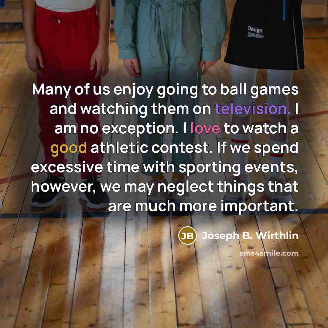 “Many of us enjoy going to ball games and watching…” quote by Joseph B. Wirthlin