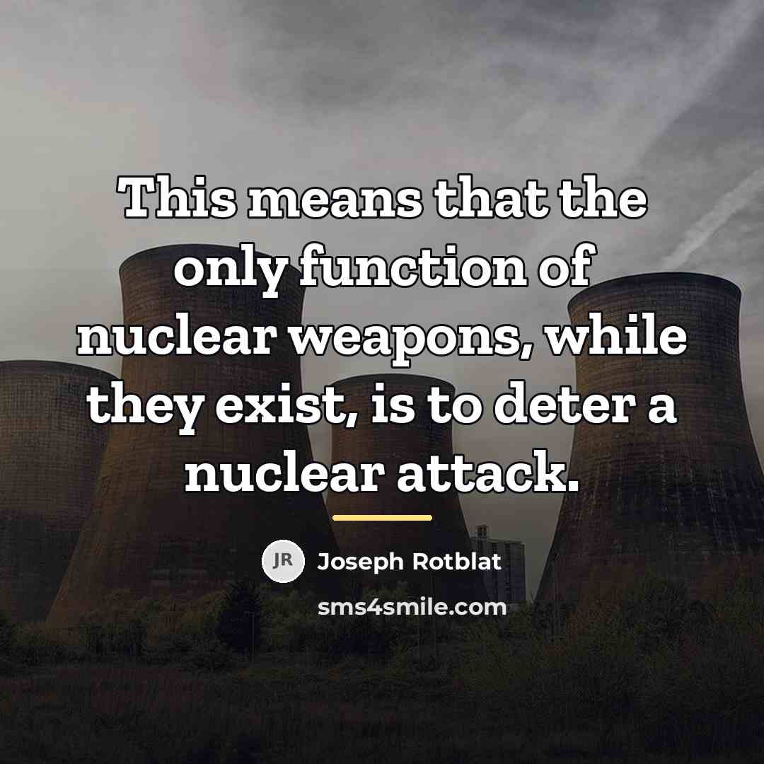 “This means that the only function of nuclear weapons, while…” quote by Joseph Rotblat