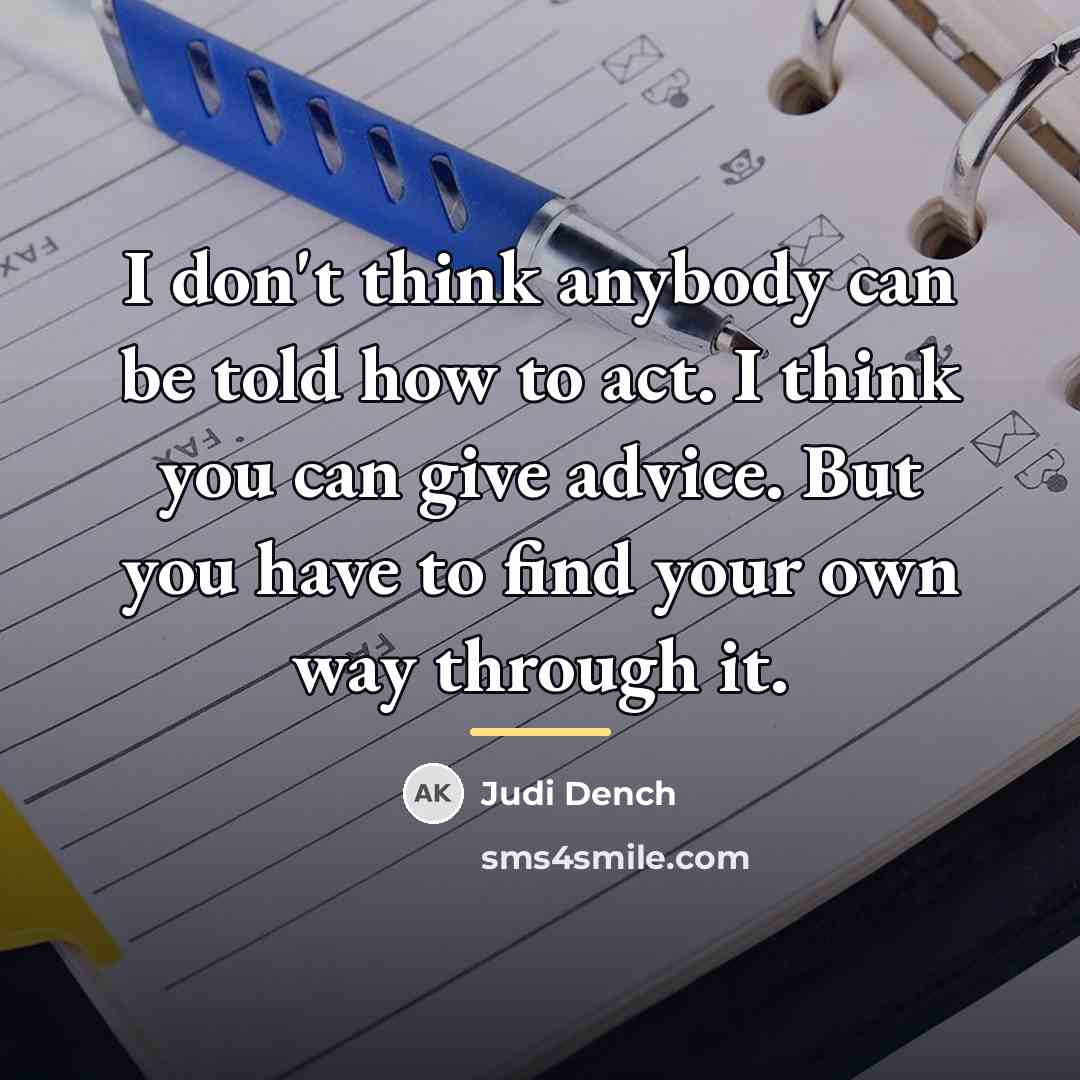 “I don't think anybody can be told how to act.…” quote by Judi Dench