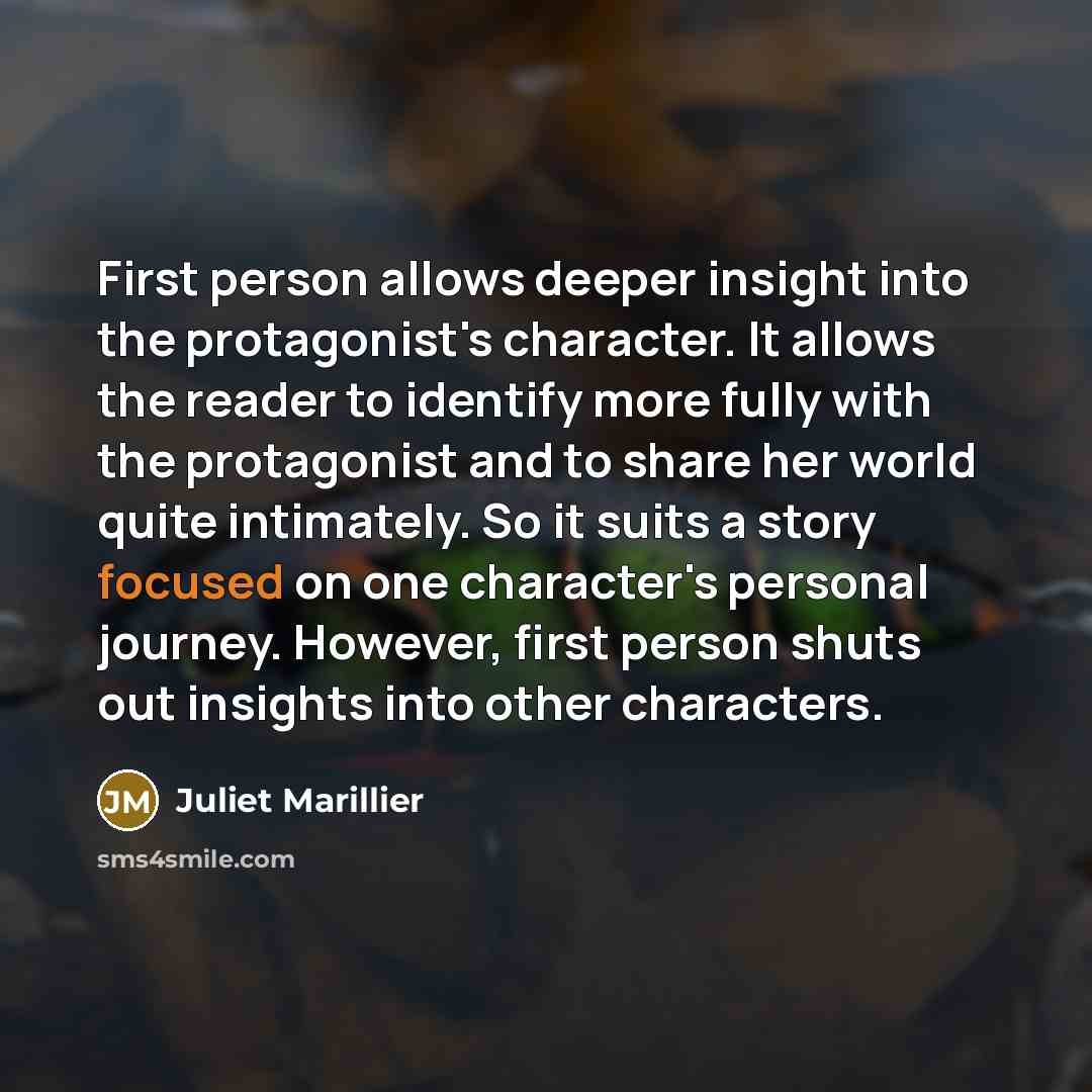“First person allows deeper insight into the protagonist's character. It…” quote by Juliet Marillier