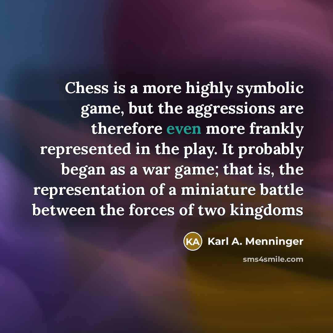 “Chess is a more highly symbolic game, but the aggressions…” quote by Karl A. Menninger