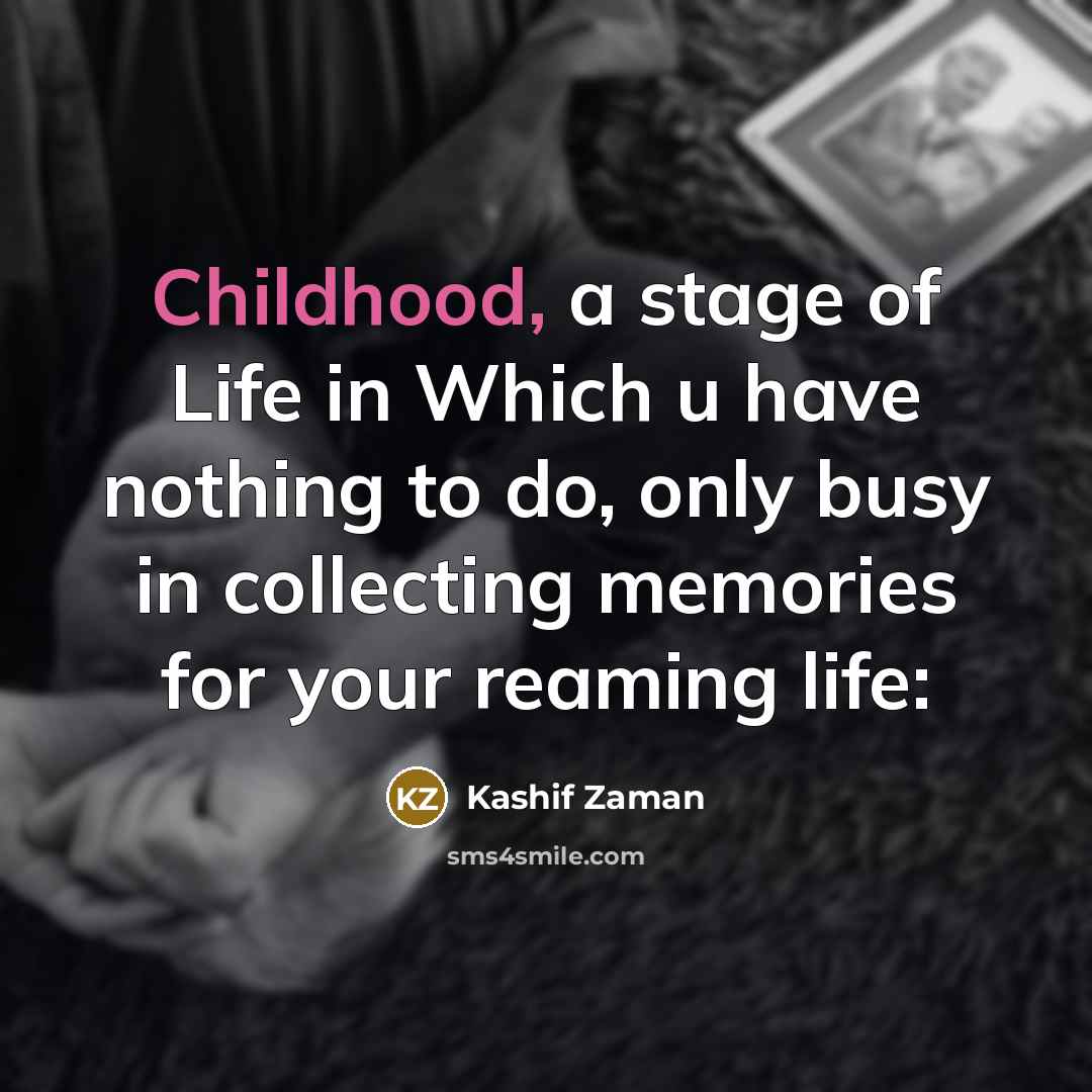 “Childhood, a stage of Life in Which u have nothing…” quote by Kashif Zaman