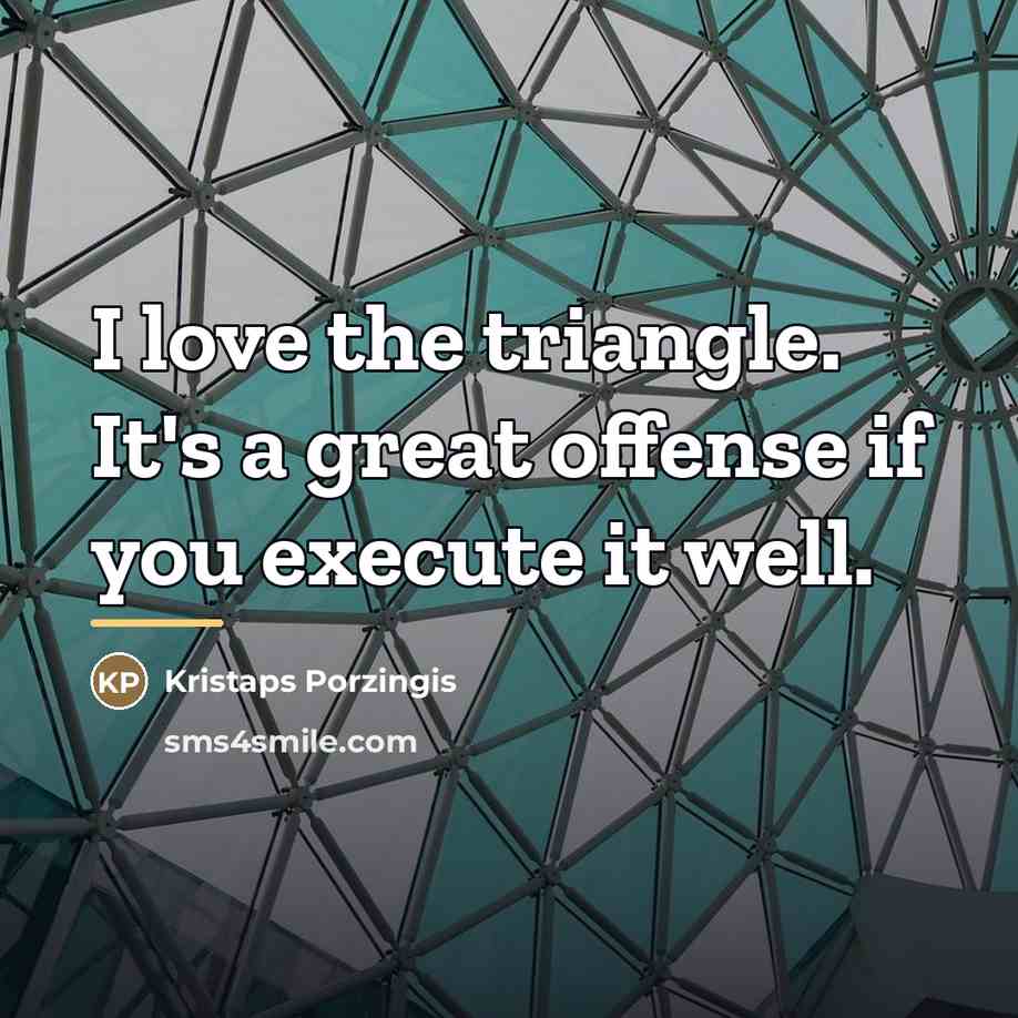 “I love the triangle. It's a great offense if you…” quote by Kristaps Porzingis