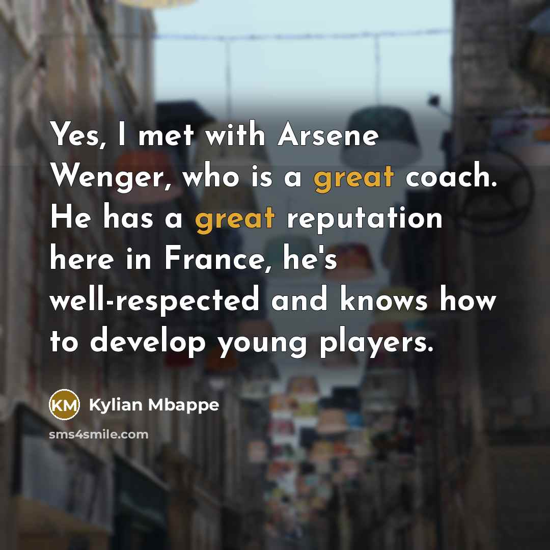 “Yes, I met with Arsene Wenger, who is a great…” quote by Kylian Mbappe