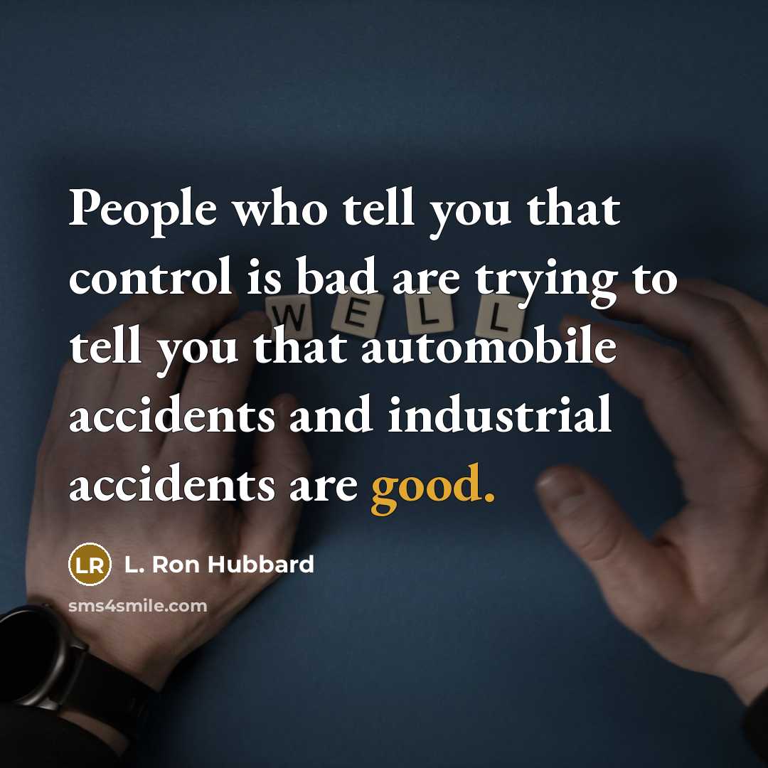 “People who tell you that control is bad are trying…” quote by L. Ron Hubbard