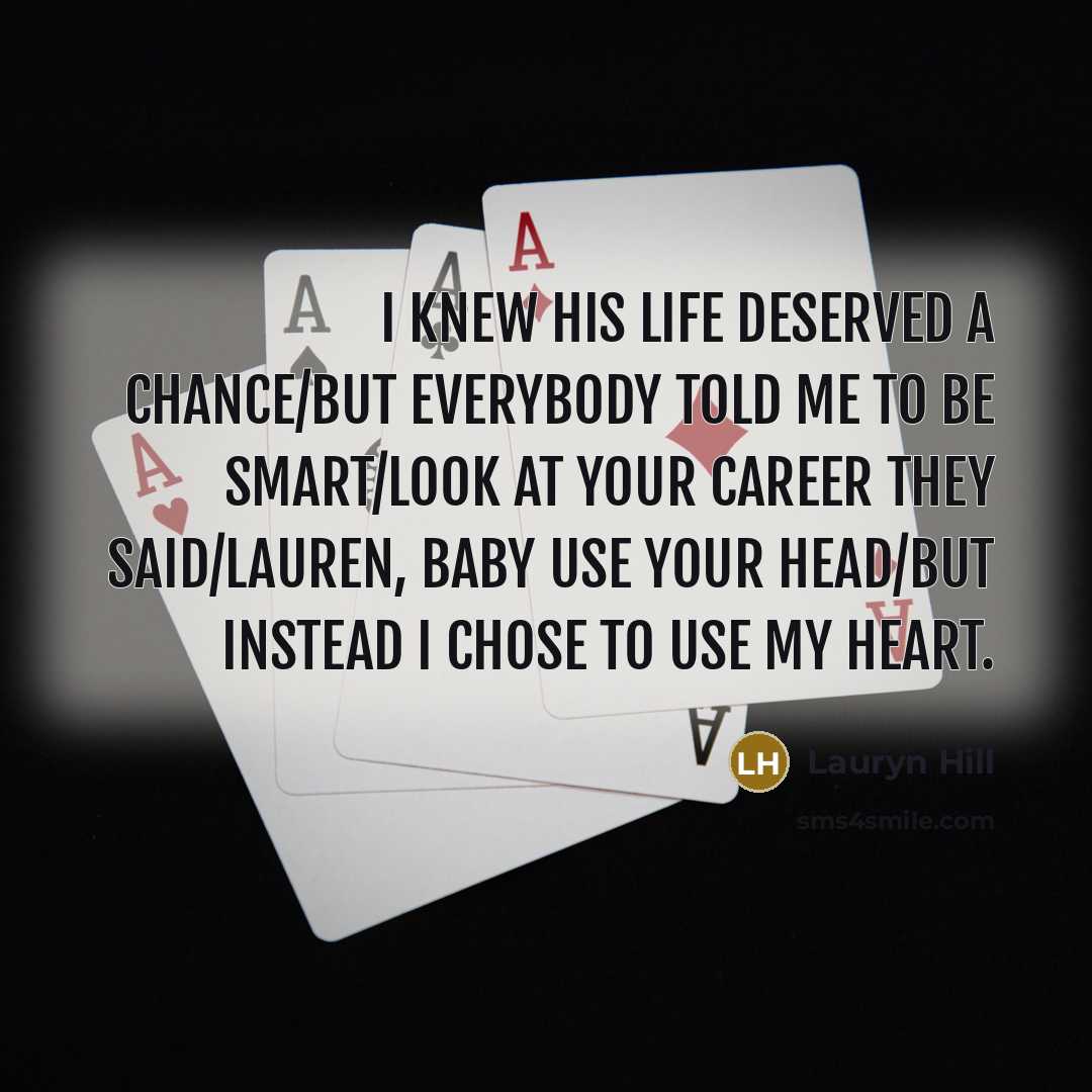 “I knew his life deserved a chance/But everybody told me…” quote by Lauryn Hill
