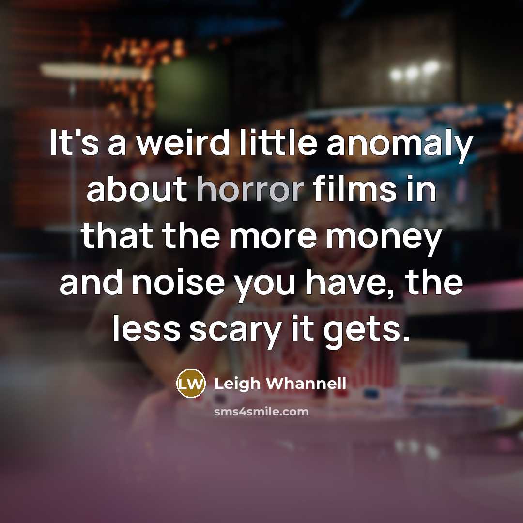 “It's a weird little anomaly about horror films in that…” quote by Leigh Whannell