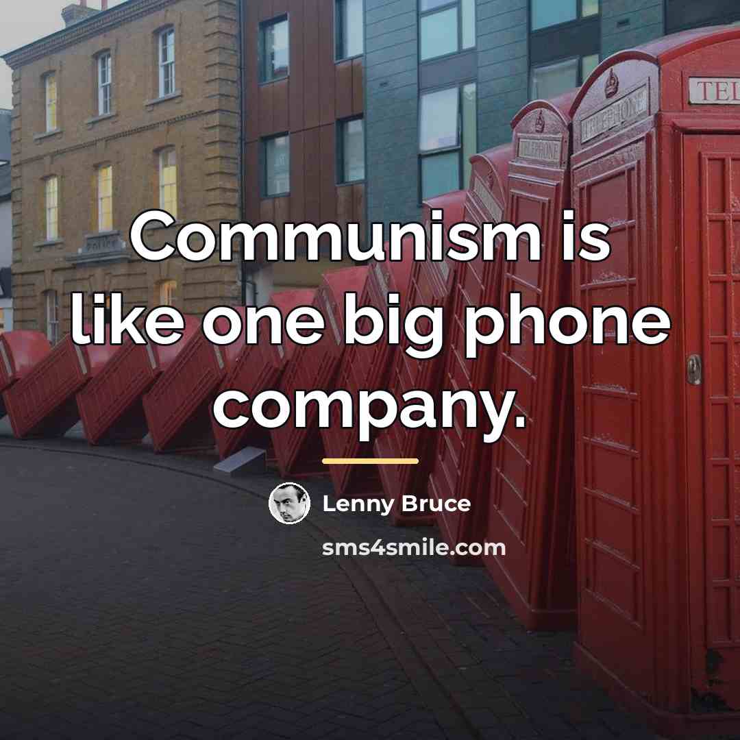 “Communism is like one big phone company.…” quote by Lenny Bruce