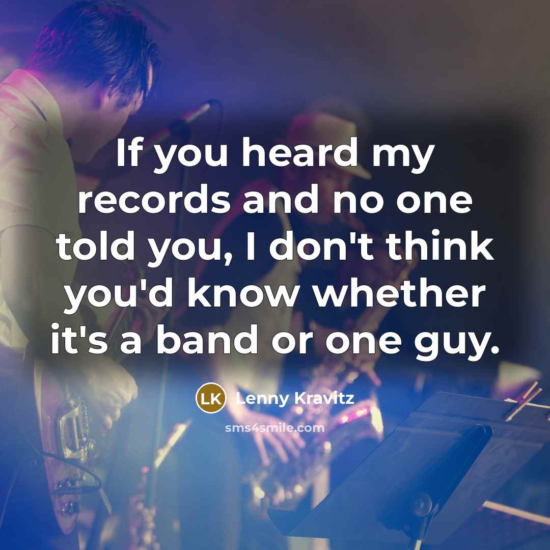 “If you heard my records and no one told you,…” quote by Lenny Kravitz