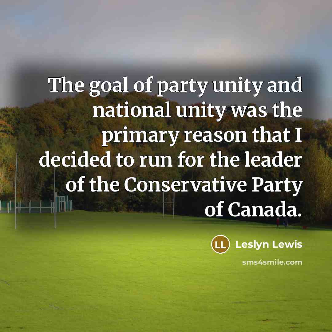 “The goal of party unity and national unity was the…” quote by Leslyn Lewis