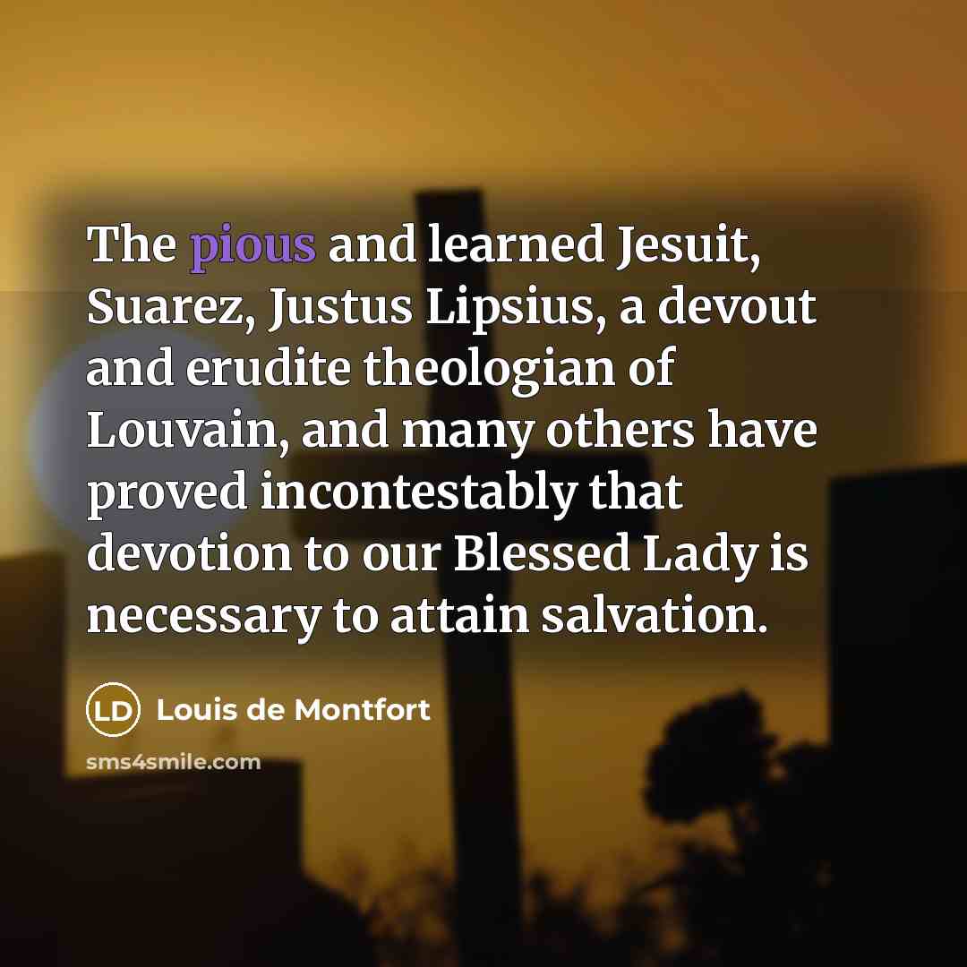 “The pious and learned Jesuit, Suarez, Justus Lipsius, a devout…” quote by Louis de Montfort