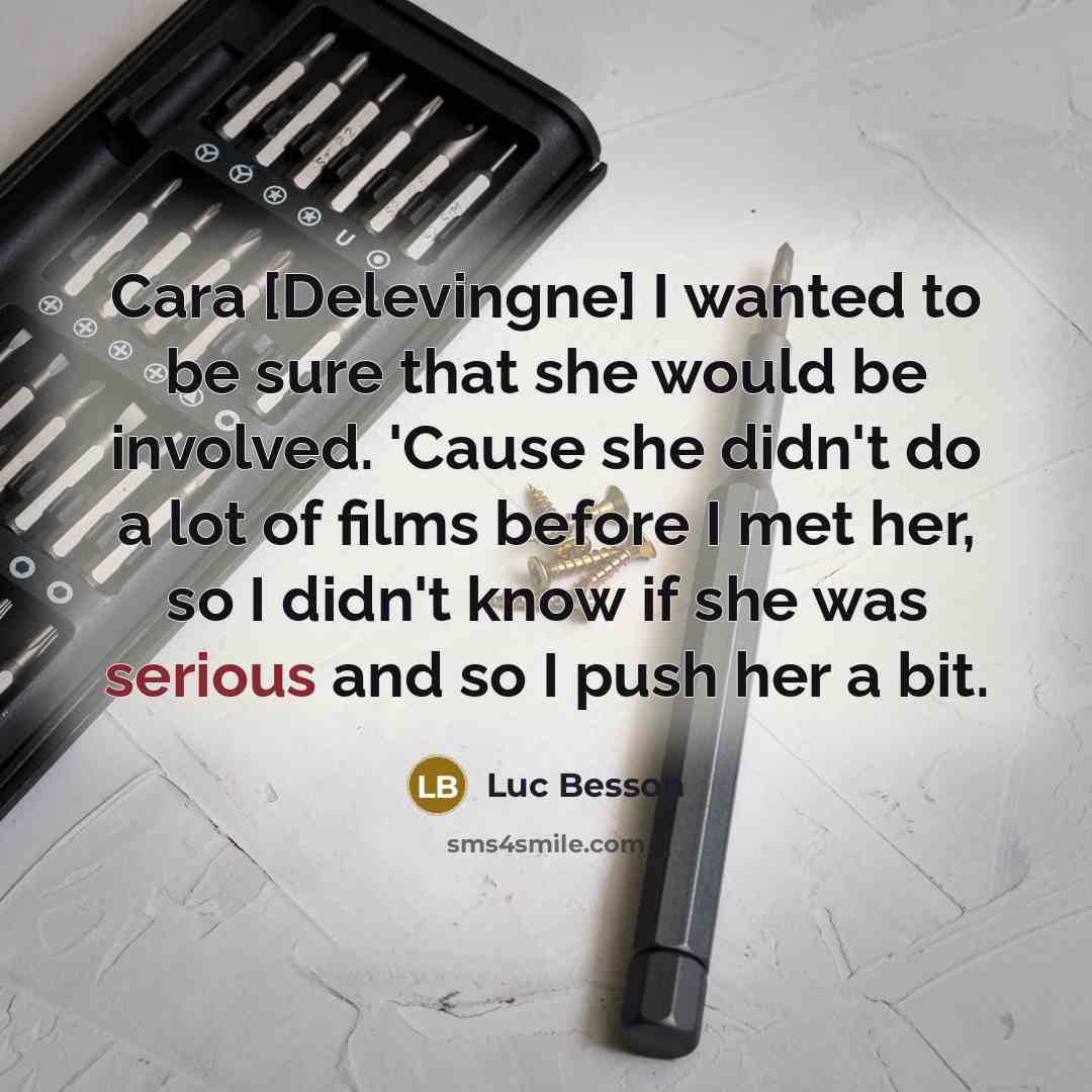 “Cara [Delevingne] I wanted to be sure that she would…” quote by Luc Besson