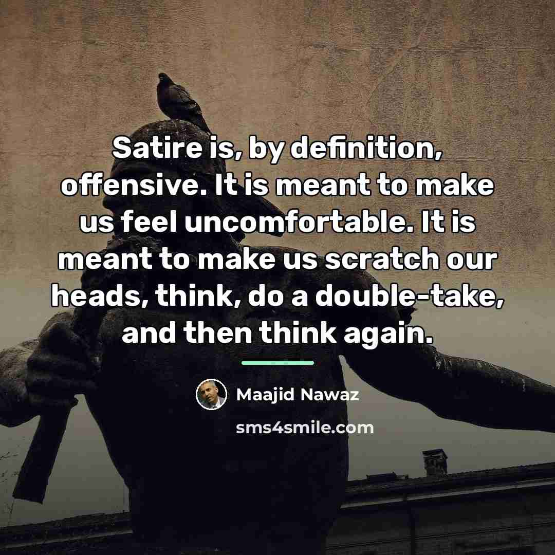 “Satire is, by definition, offensive. It is meant to make…” quote by Maajid Nawaz