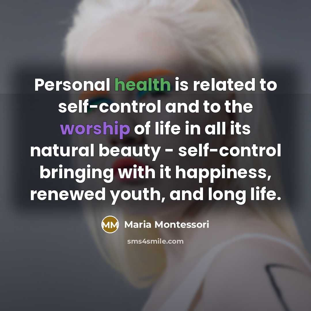 “Personal health is related to self-control and to the worship…” quote by Maria Montessori