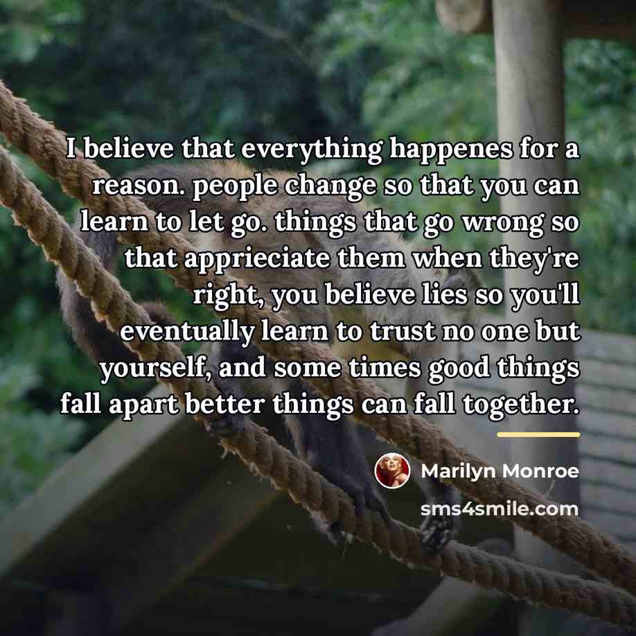 “I believe that everything happenes for a reason. people change…” quote by Marilyn Monroe
