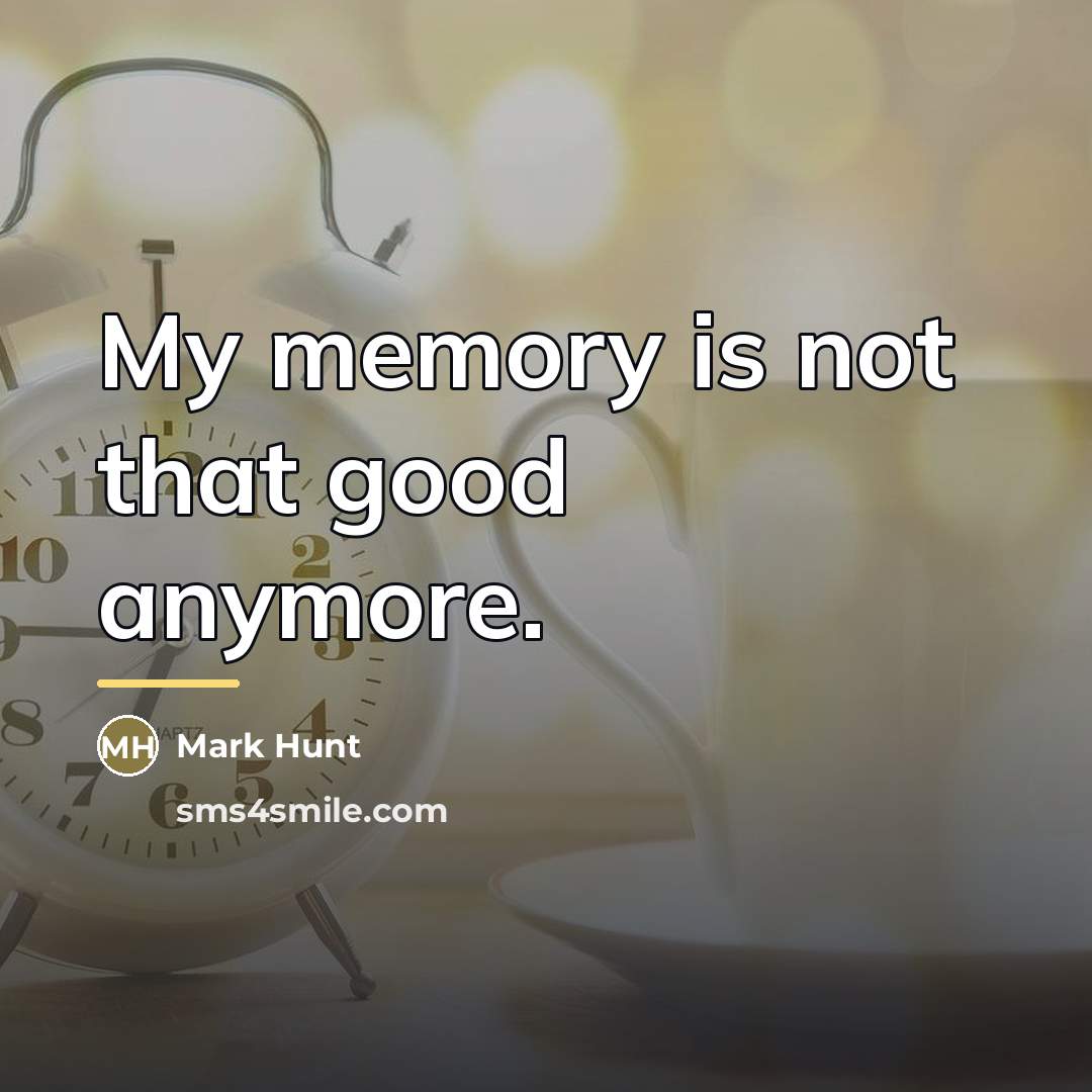 “My memory is not that good anymore.…” quote by Mark Hunt