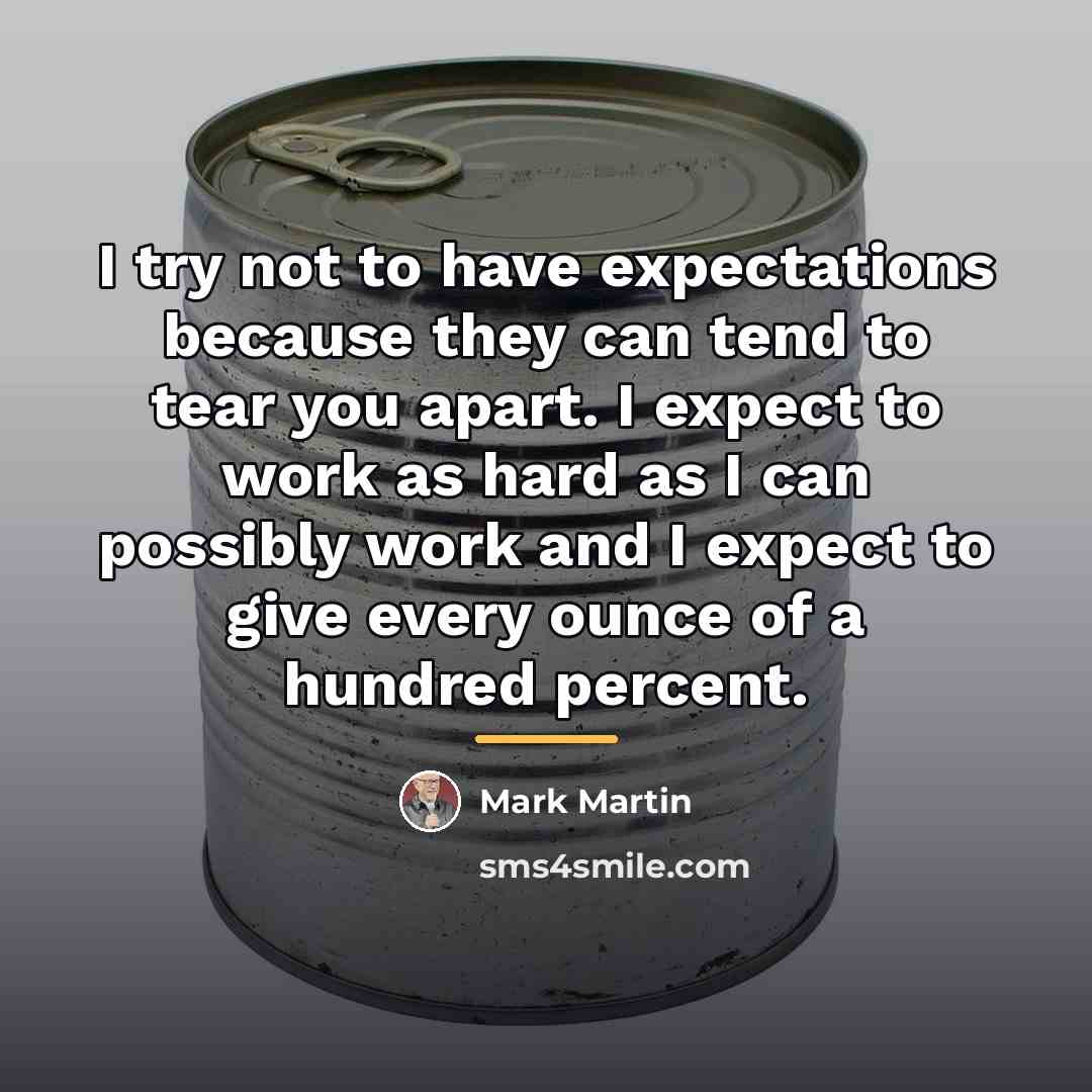 “I try not to have expectations because they can tend…” quote by Mark Martin