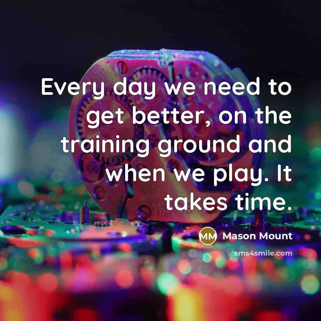 “Every day we need to get better, on the training…” quote by Mason Mount