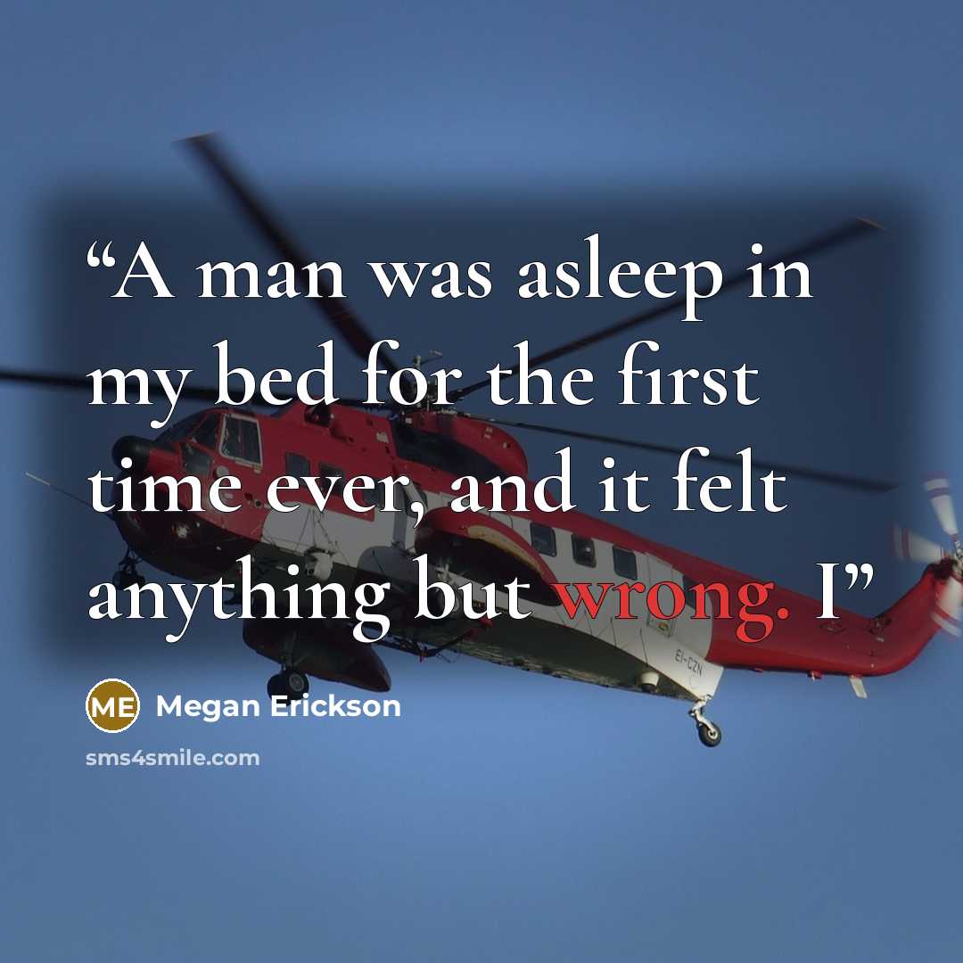 “A man was asleep in my bed for the first time ever, and it felt anything but wrong. I” quote by Megan Erickson