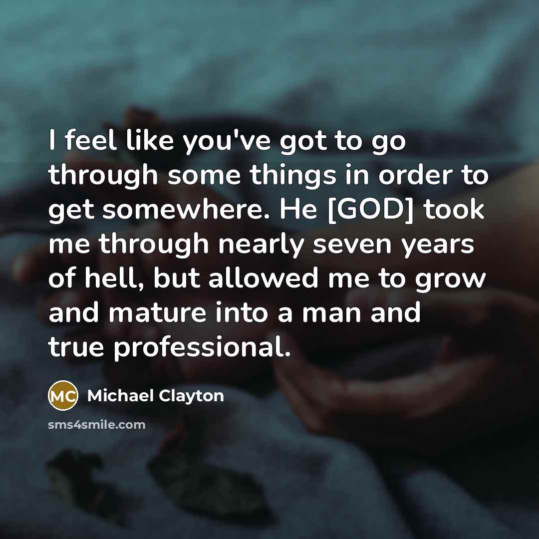 “I feel like you've got to go through some things…” quote by Michael Clayton