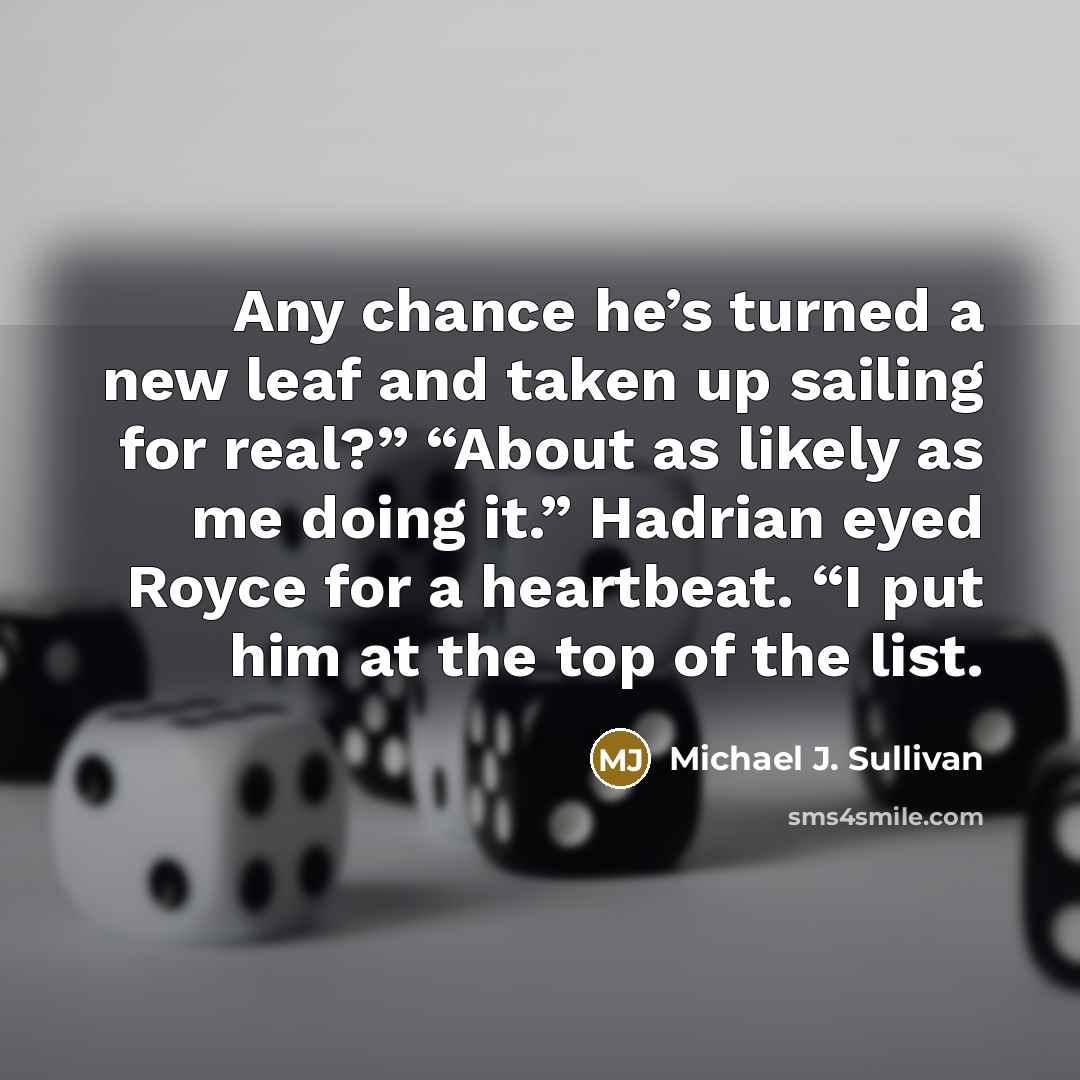 “Any chance he’s turned a new leaf and taken up…” quote by Michael J. Sullivan