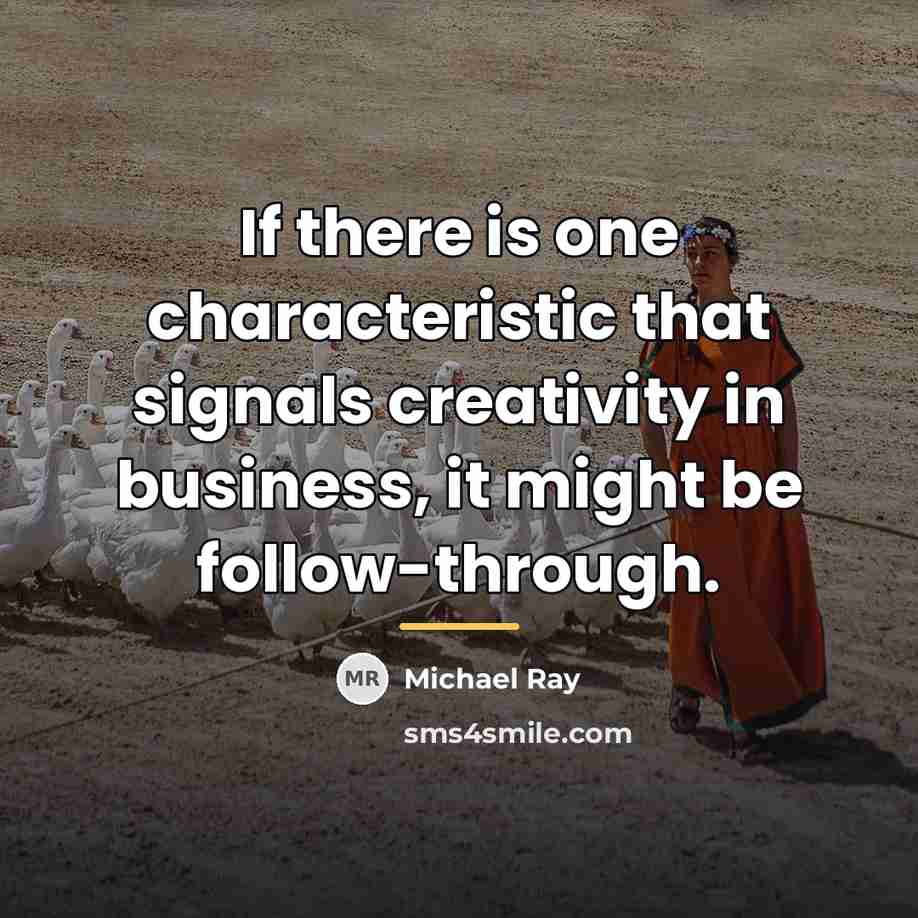 “If there is one characteristic that signals creativity in business,…” quote by Michael Ray
