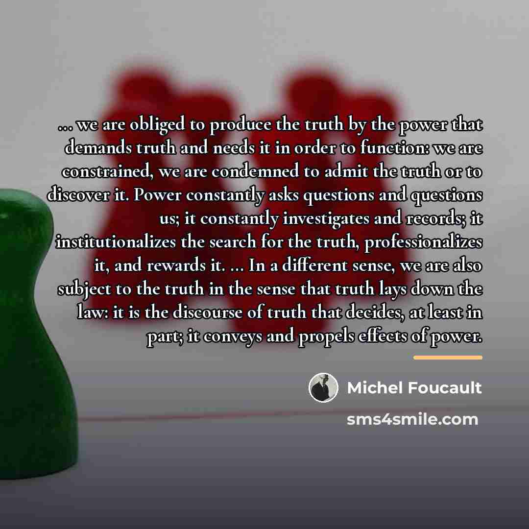 “... we are obliged to produce the truth by the…” quote by Michel Foucault