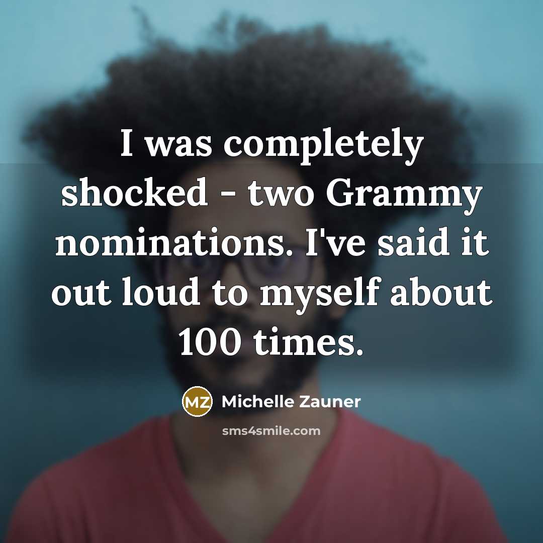 “I was completely shocked - two Grammy nominations. I've said…” quote by Michelle Zauner