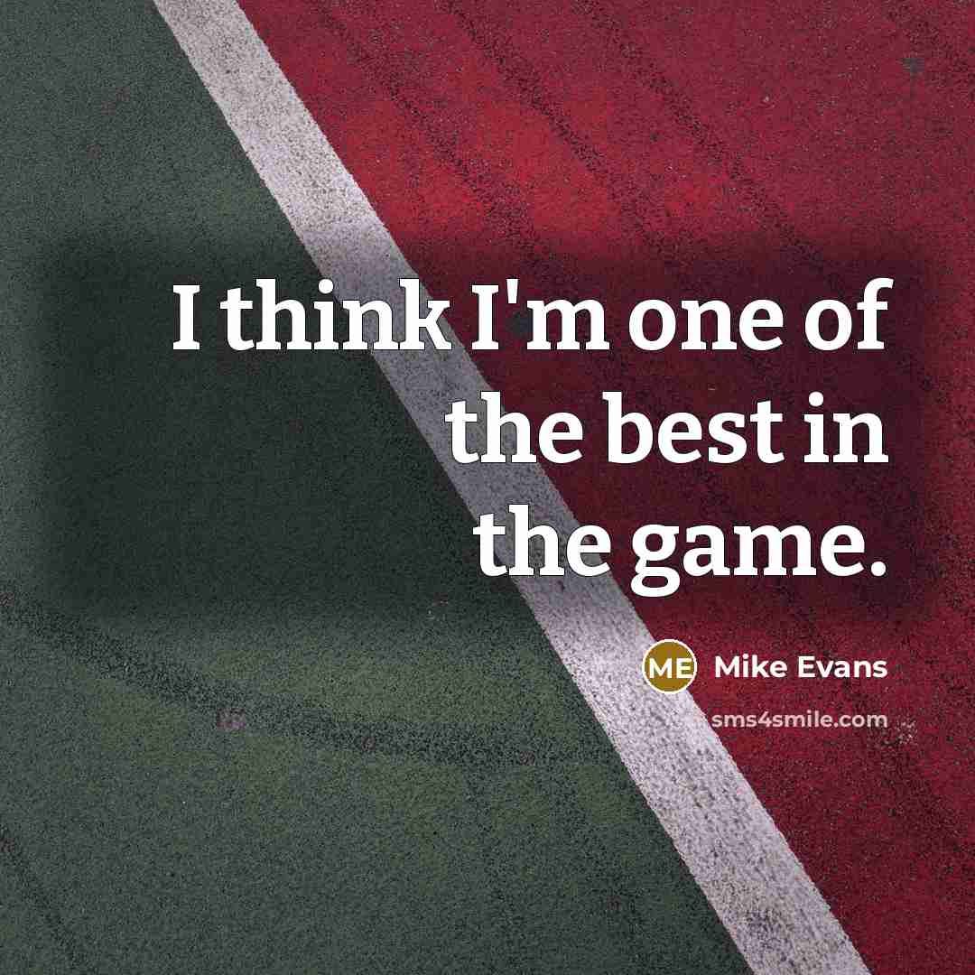 “I think I'm one of the best in the game.…” quote by Mike Evans