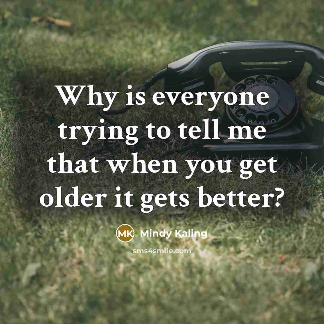 “Why is everyone trying to tell me that when you…” quote by Mindy Kaling