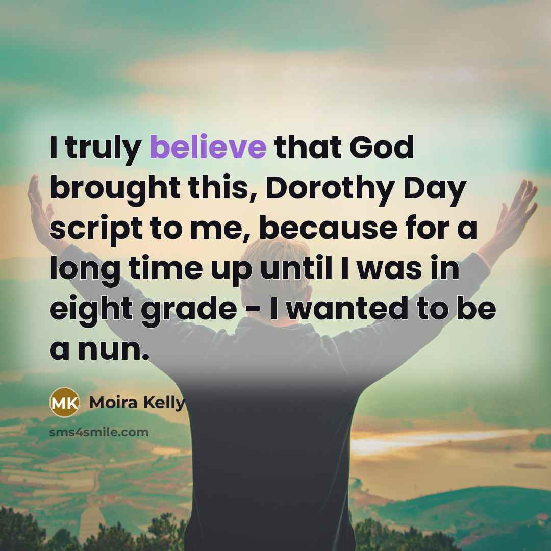 “I truly believe that God brought this, Dorothy Day script…” quote by Moira Kelly