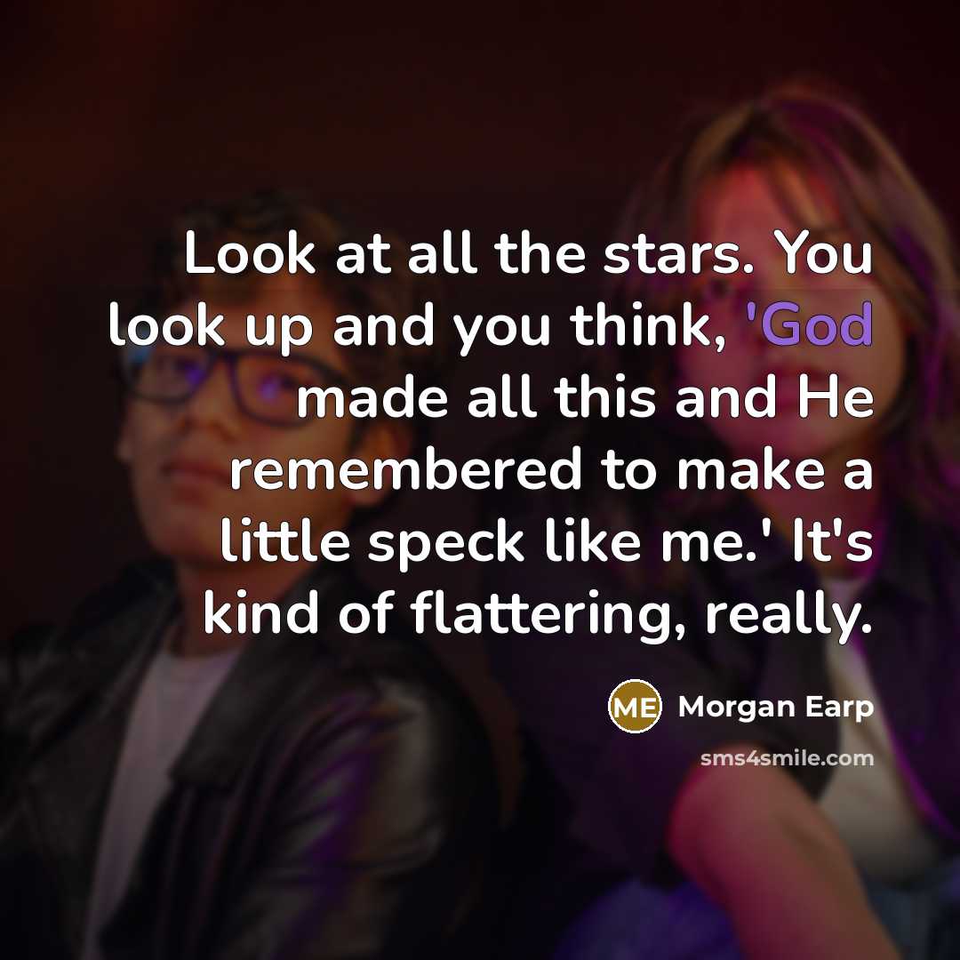 “Look at all the stars. You look up and you…” quote by Morgan Earp