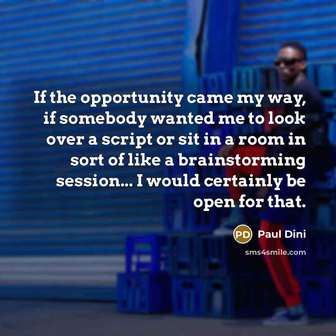 “If the opportunity came my way, if somebody wanted me…” quote by Paul Dini
