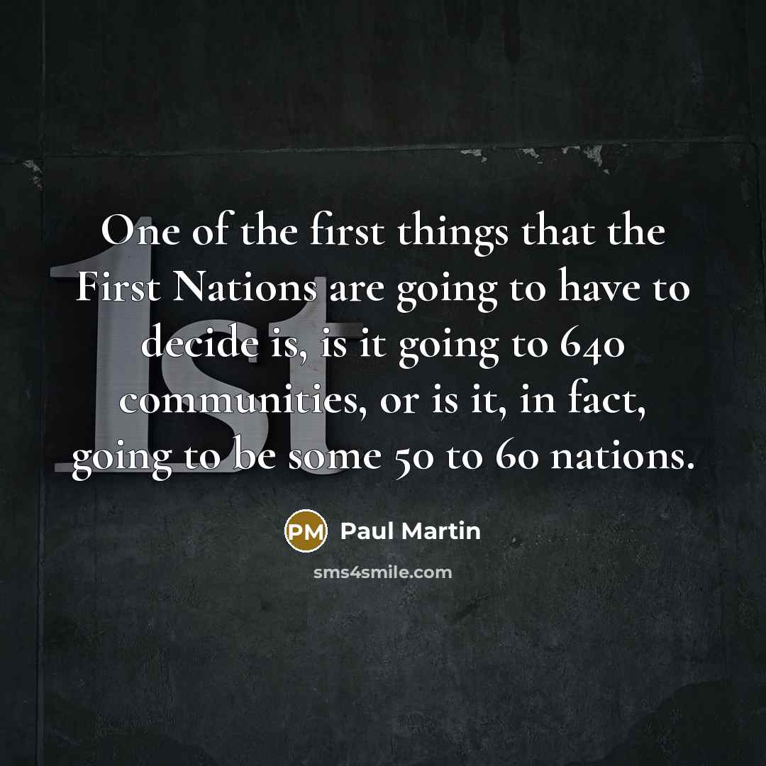 “One of the first things that the First Nations are…” quote by Paul Martin