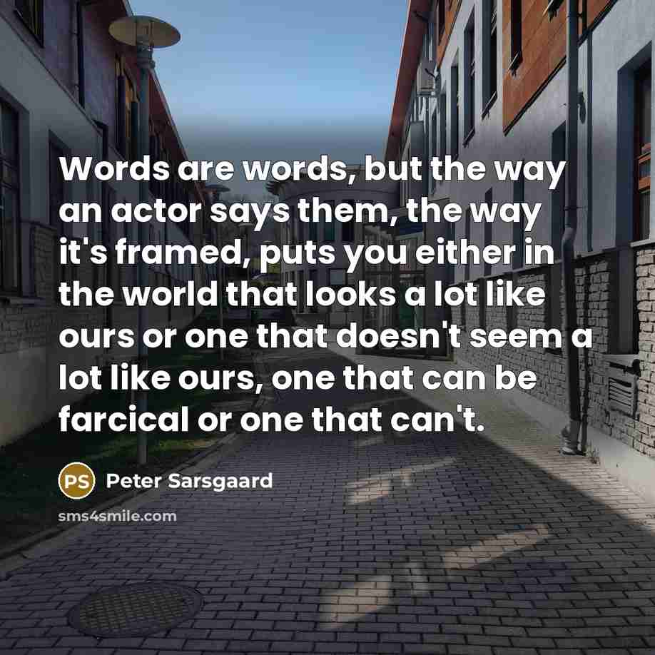 “Words are words, but the way an actor says them,…” quote by Peter Sarsgaard