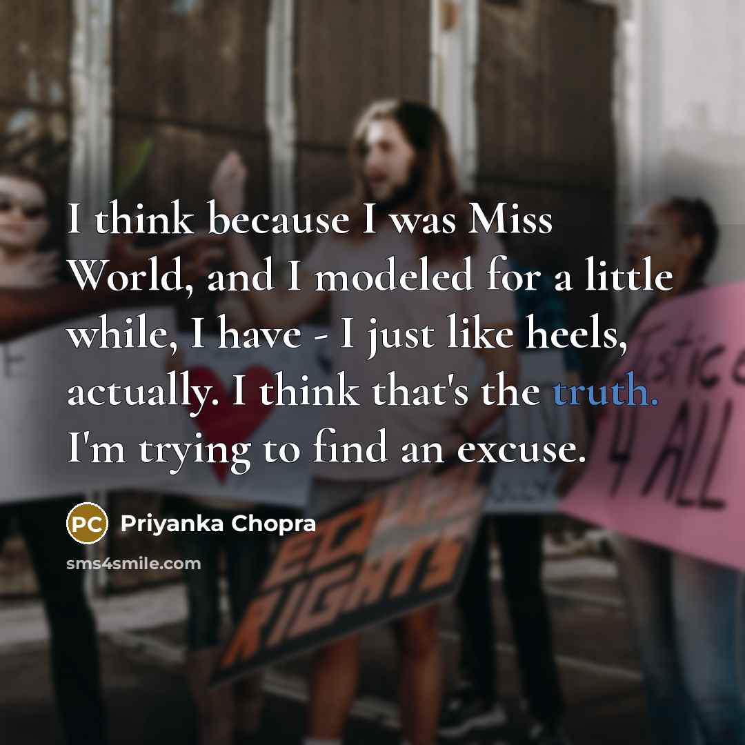 “I think because I was Miss World, and I modeled…” quote by Priyanka Chopra