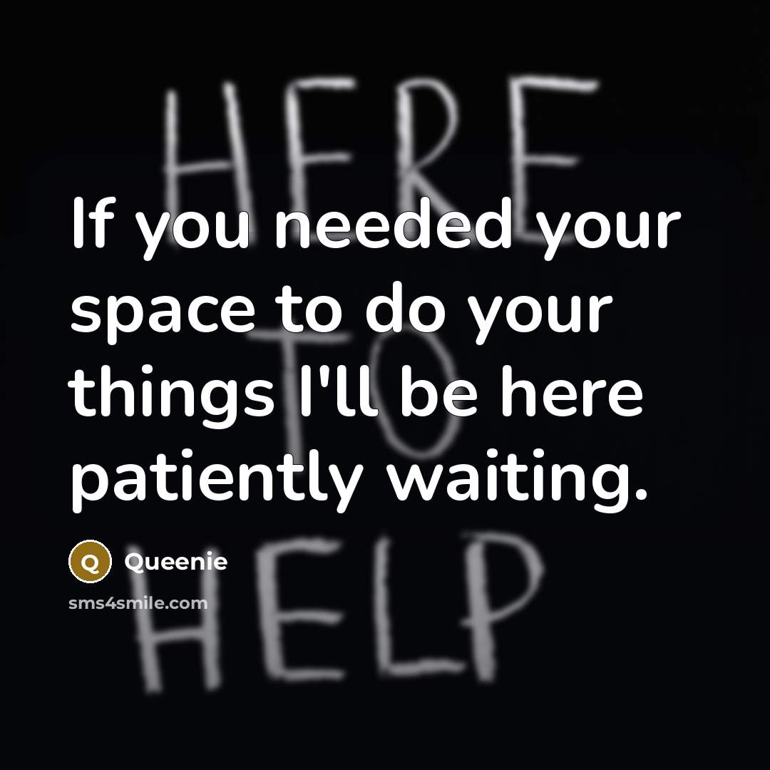 “If you needed your space to do your things I'll…” quote by Queenie