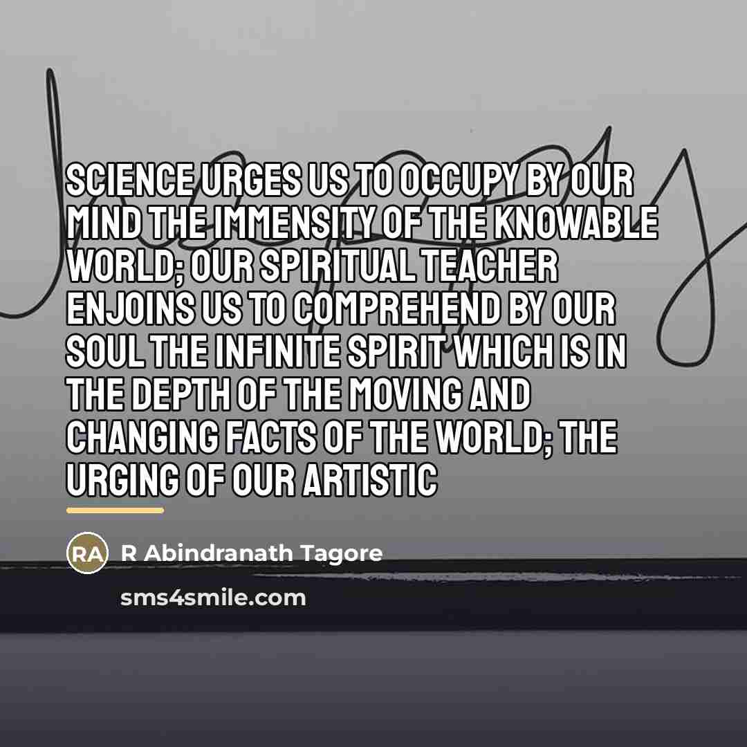 “Science urges us to occupy by our mind the immensity…” quote by R Abindranath Tagore