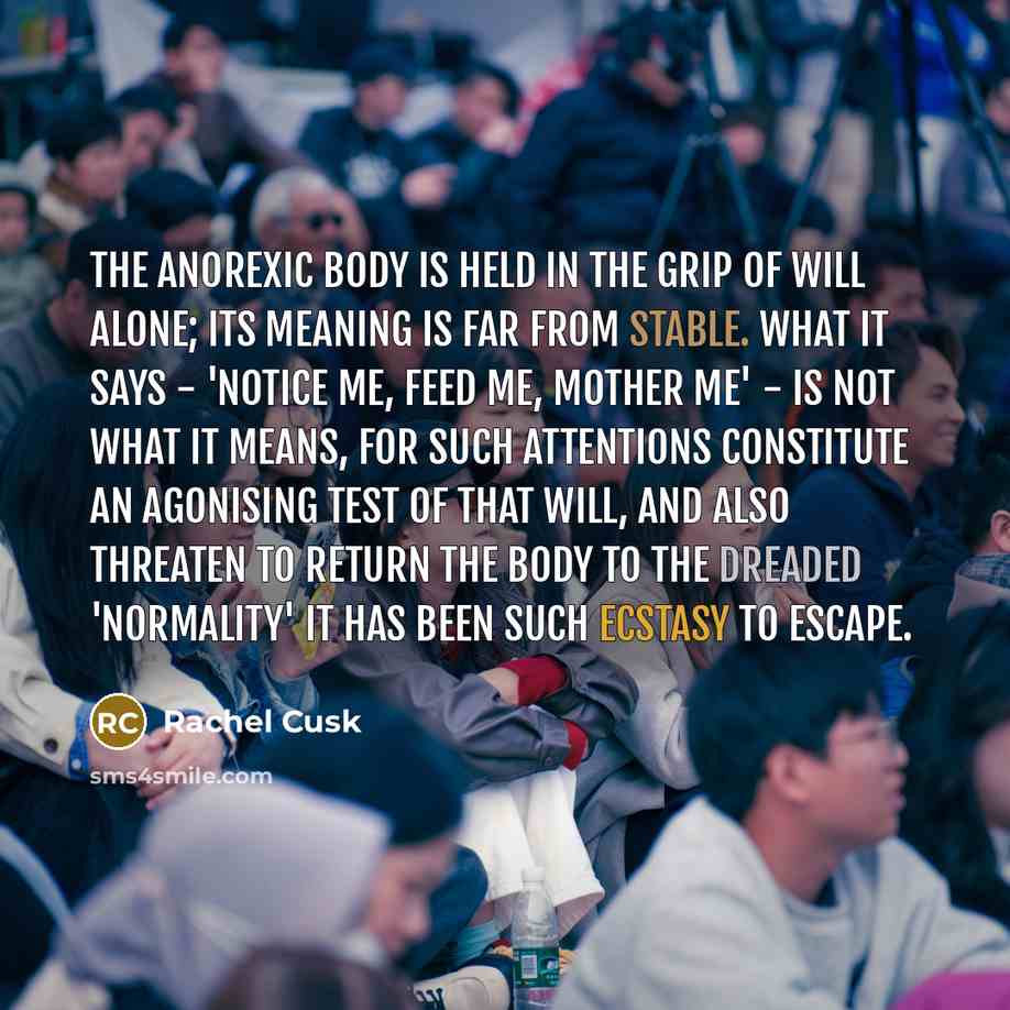 “The anorexic body is held in the grip of will…” quote by Rachel Cusk