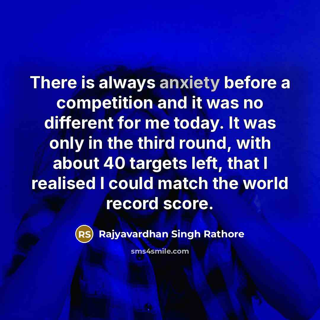 “There is always anxiety before a competition and it was…” quote by Rajyavardhan Singh Rathore