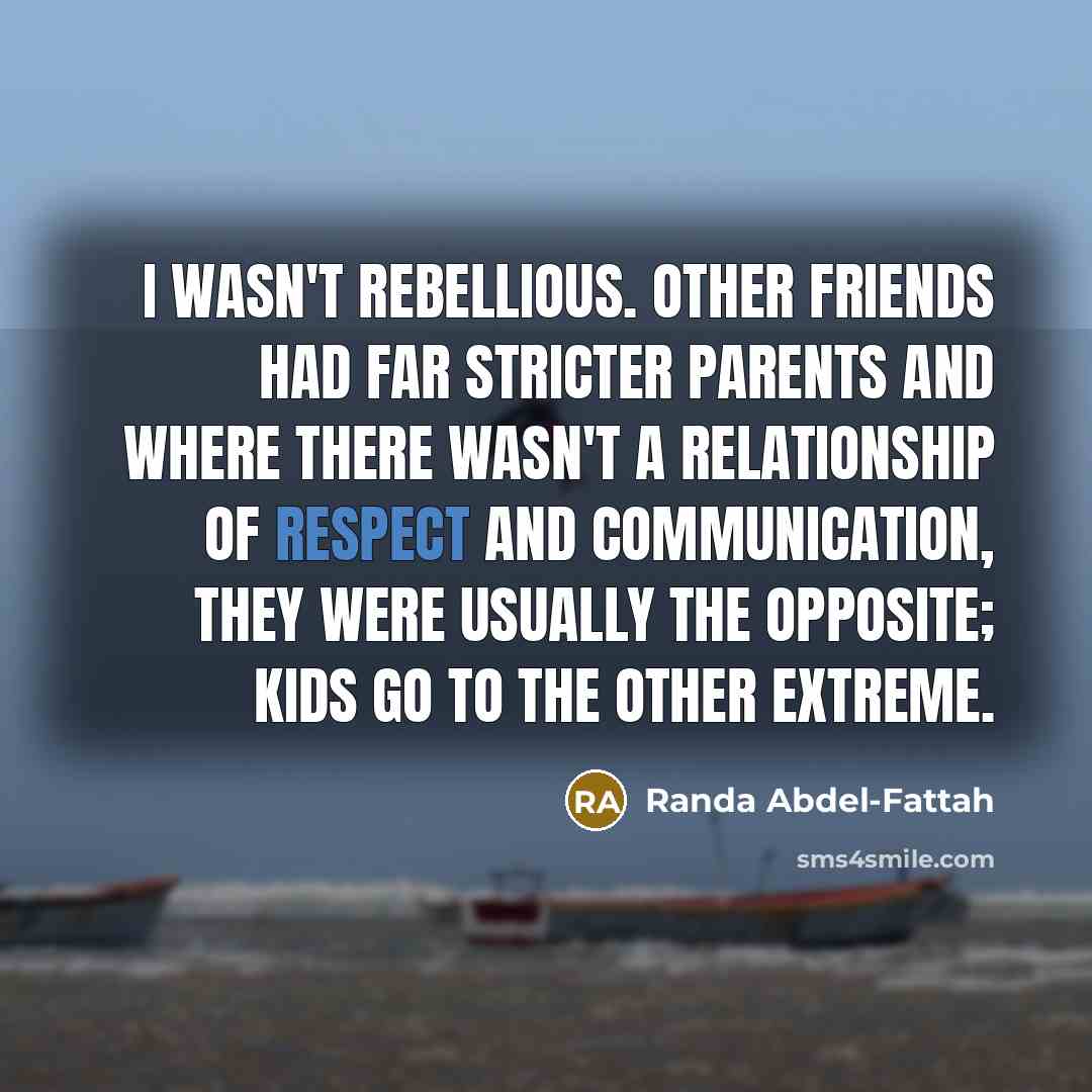 “I wasn't rebellious. Other friends had far stricter parents and…” quote by Randa Abdel-Fattah