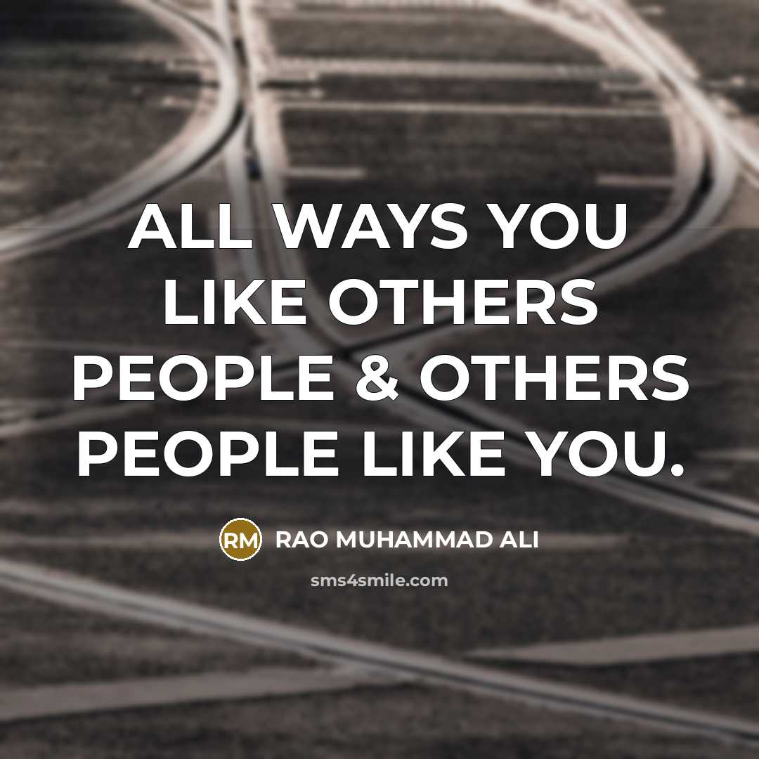 “ALL WAYS YOU LIKE OTHERS PEOPLE & OTHERS PEOPLE LIKE…” quote by RAO MUHAMMAD ALI