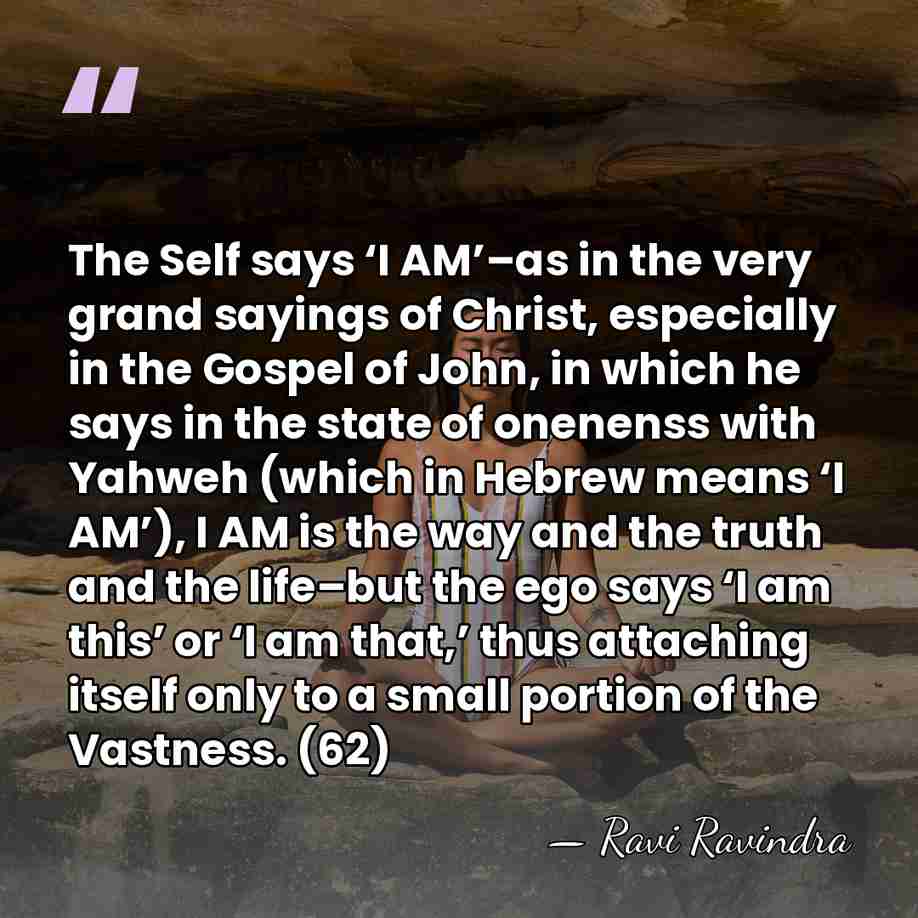 The Self says ‘I AM’–as in the very grand sayings of Christ,&hellip; - Ravi Ravindra