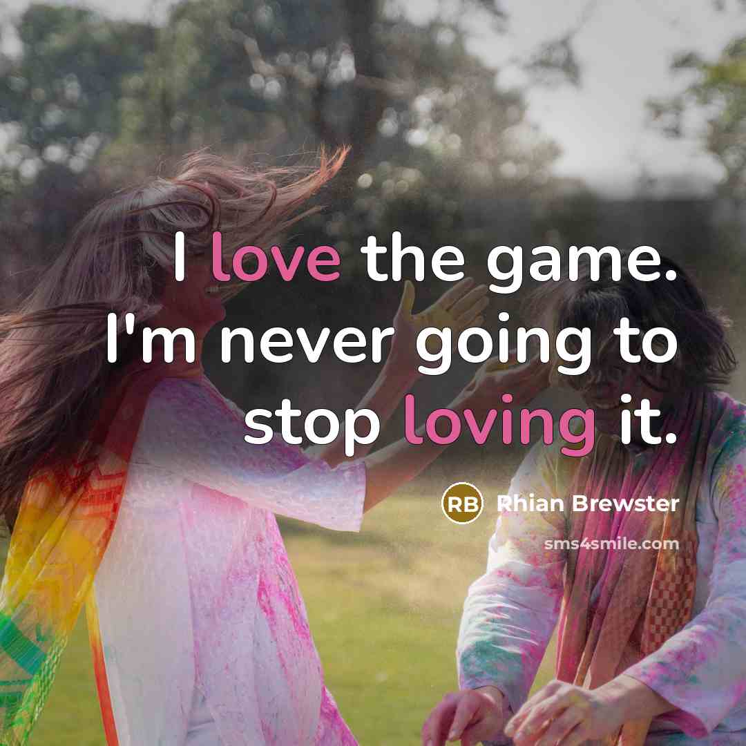“I love the game. I'm never going to stop loving it.” quote by Rhian Brewster
