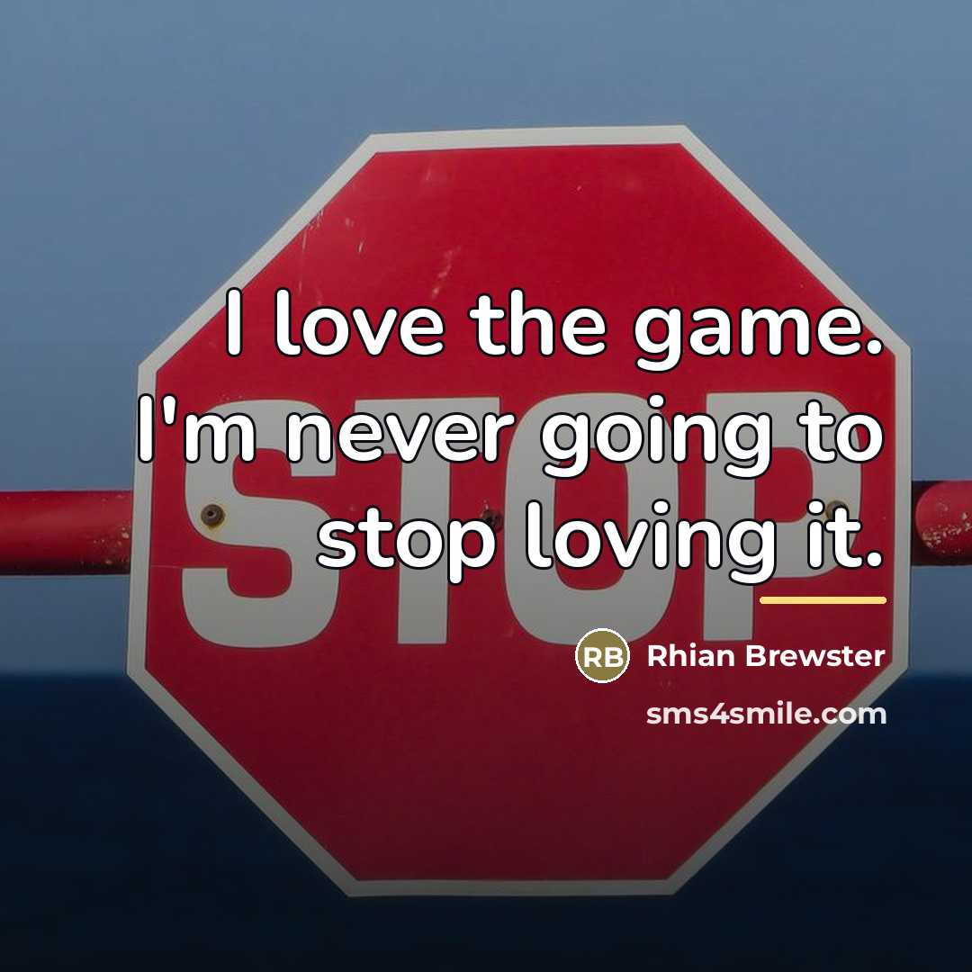 “I love the game. I'm never going to stop loving…” quote by Rhian Brewster
