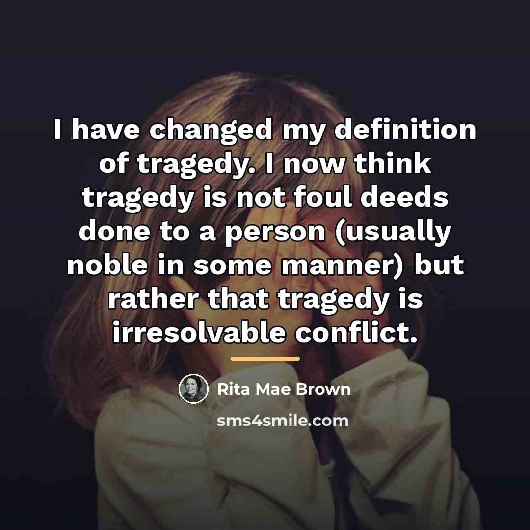 “I have changed my definition of tragedy. I now think…” quote by Rita Mae Brown