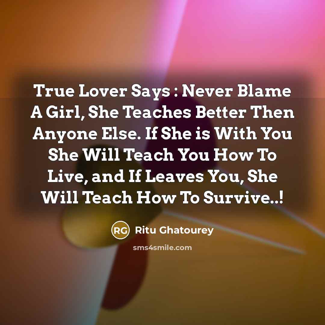 “True Lover Says : Never Blame A Girl, She Teaches…” quote by Ritu Ghatourey
