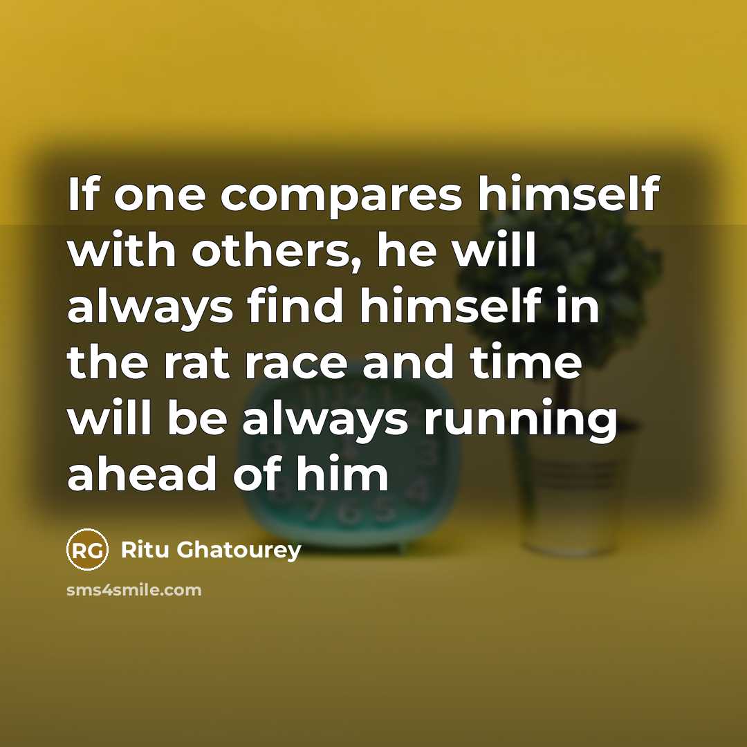 “If one compares himself with others, he will always find…” quote by Ritu Ghatourey